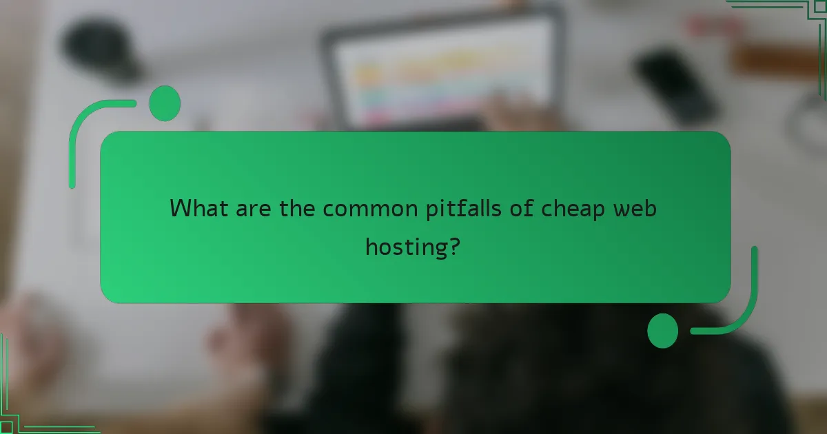 What are the common pitfalls of cheap web hosting?